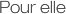 Pour elle